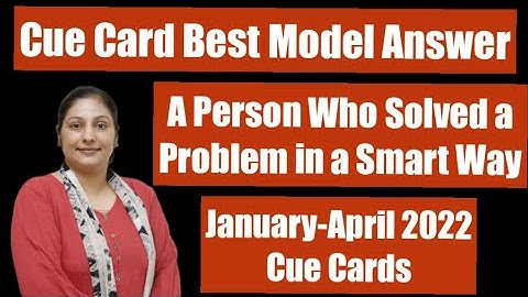 DESCRIBE A PERSON WHO SOLVED A PROBLEM IN A SMART WAY | latest cue card | Jan-April 2022 Cue Cards
