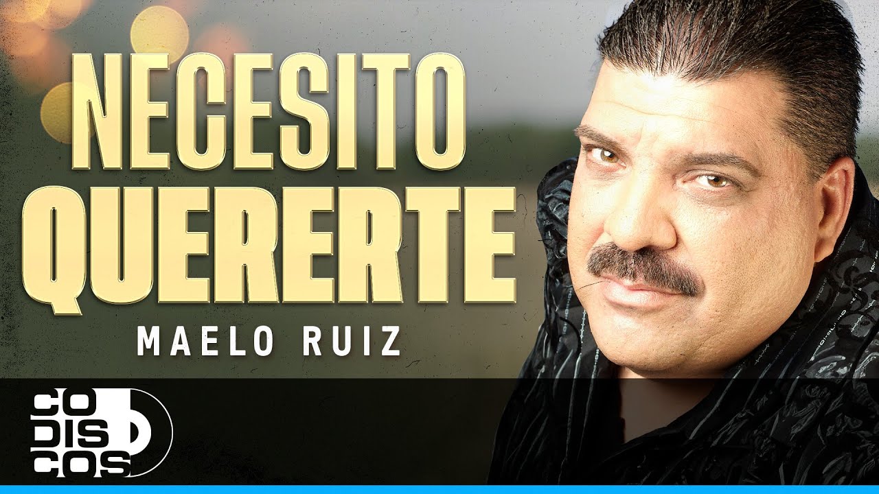 Necesito Quererte, Maelo Ruiz