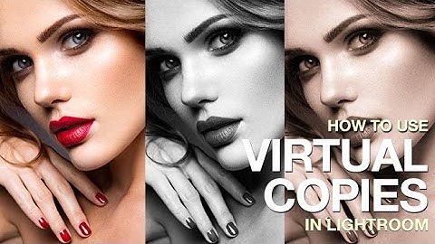 How to Use Virtual Copies in Lightroom