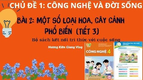 Bài giảng công nghệ 4 Bài 2: Một số loại hoa, cây cảnh phổ biến (tiết 3)