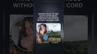 Thrown off bridge. No bungee. She died. #TrueCrime #BreakingNews #Mystery #Investigation #Justice---
