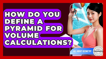 How Do You Define A Pyramid For Volume Calculations? - All About Geometry
