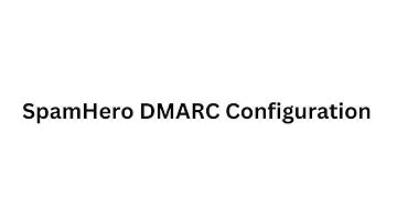 SpamHero SPF, DKIM, DMARC Records Configuration - Step by Step Domain Authentication Process