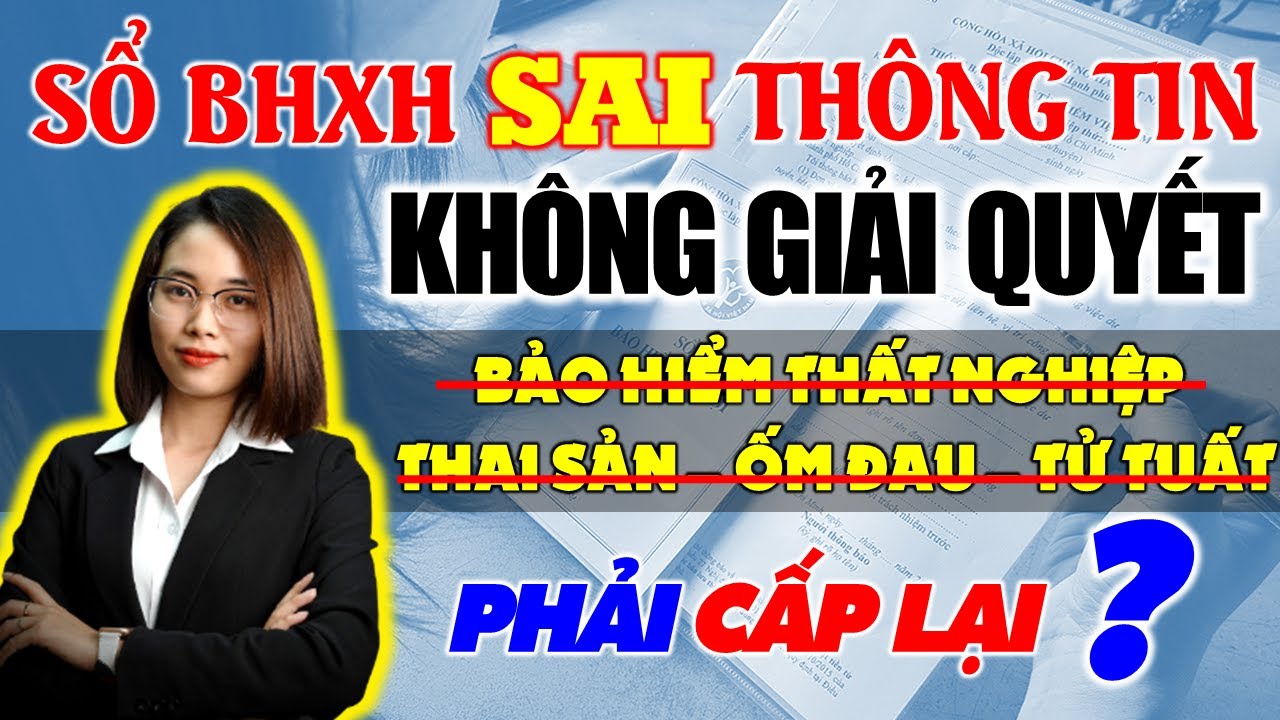 Sổ BHXH sai thông tin, không được nhận trợ cấp thất nghiệp? Thủ tục CẤP LẠI - SỬA ĐỔI sổ BHXH