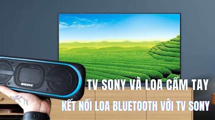 Hướng dẫn kết nối loa bluetooth với tivi sony 7500e năm 2024