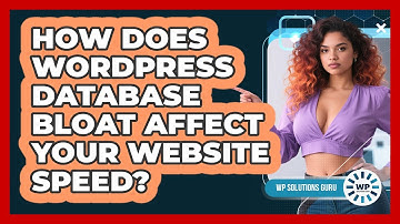 How Does WordPress Database Bloat Affect Your Website Speed? - WP Solutions Guru