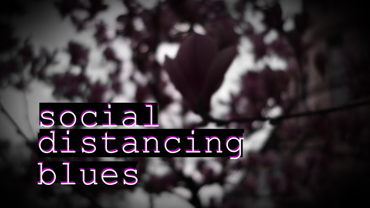 Social Distancing Blues