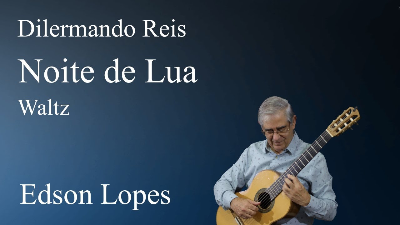 Noite de Lua (Valsa Serenata) by Dilermando Reis, performed by Edson Lopes
