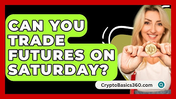 Can You Trade Futures On Saturday? - CryptoBasics360.com