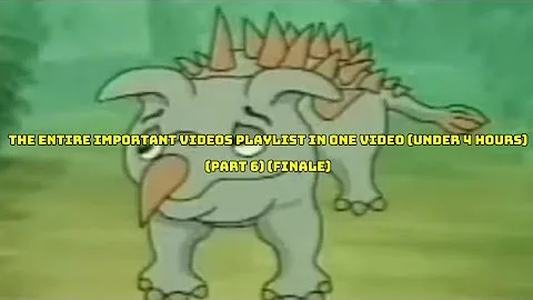 The Entire Important Videos Playlist In One Video (Under 4 Hours) (Part 6) (Finale)