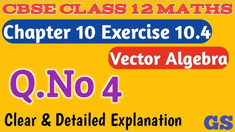 Chapter 10 - Exercise 10.4 (Q.No 4) - Vector Algebra - CBSE Class 12th Maths in Tamil - GS