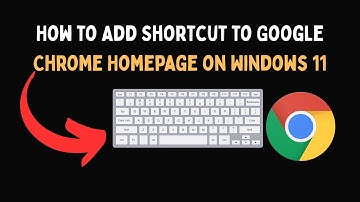 How to Add Shortcut to Google Chrome Homepage on Windows 11