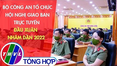 Bộ Công an tổ chức hội nghị giao ban trực tuyến đầu Xuân Nhâm Dần 2022