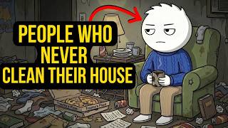 Psychology of people who never clean their house