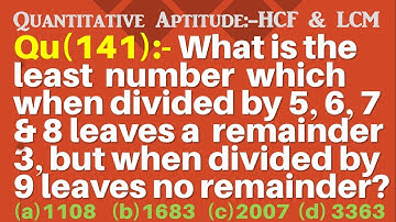 Q141 | Find the least number which when divided by 5, 6, 7 and 8 leaves a remainder 3, but when