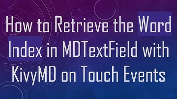 How to Retrieve the Word Index in MDTextField with KivyMD on Touch Events