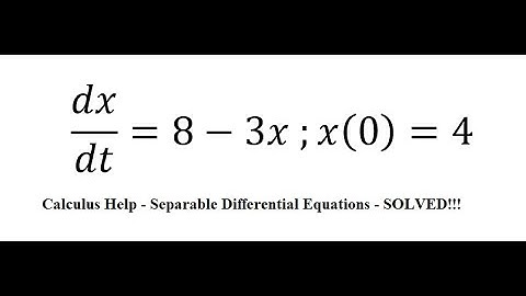 Calculus Help: Separable Differential Equations - dx/dt=8-3x ;x(0)=4 - Techniques