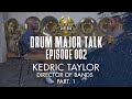 Drum Major Talk | Episode 002 | Kedric Taylor  | Part. 1