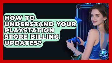 How To Understand Your PlayStation Store Billing Updates? - Blue Button Gaming