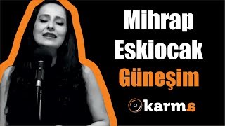 Mihrap Eskiocak - Güneşim 