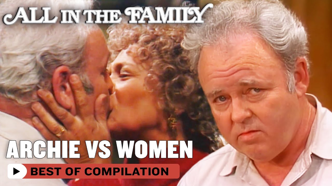 Archie Bunker’s Guide To Women (What Not To Do) | All In The Family