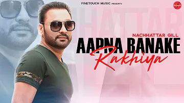 Sanu Utto Utto Apna Bna Ke Rakhiya | Nachhatar Gill | New Punjabi Songs 2019 | Finetouch Music