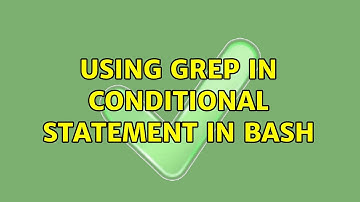 Unix & Linux: Using grep in conditional statement in bash (3 Solutions!!)