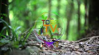 Naffz - Dale Rompe Tdbp Tv