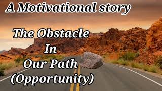 The obstacles in our path - A motivational story | Inspirational story about opportunity in English