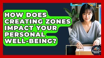 How Does Creating Zones Impact Your Personal Well-being? - Your Organization Mentor