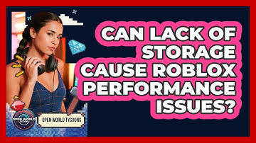 Can Lack Of Storage Cause Roblox Performance Issues?