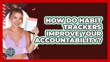 How Do Habit Trackers Improve Your Accountability? - Habit Hacks Hub