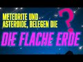 Sternschnuppen Meteorite und Asteroide, belegen die flache Erde!?