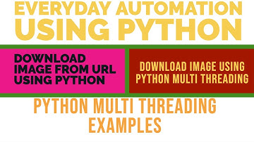 Everyday Automation Using Python|How To Download Image From Url Using Python Multi Threading|Part:5