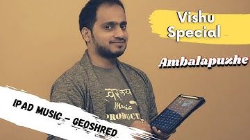 Ambalapuzhe - Vishu Special (iPad Music Geoshred) |ft. Madan Pisharody