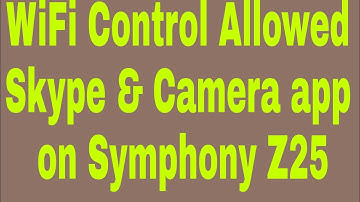 WiFi Control Allowed Skype & Camera app on Symphony Z25