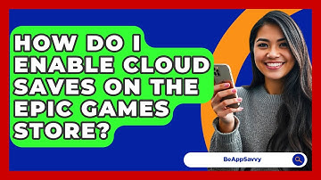 How Do I Enable Cloud Saves On The Epic Games Store? - Be App Savvy