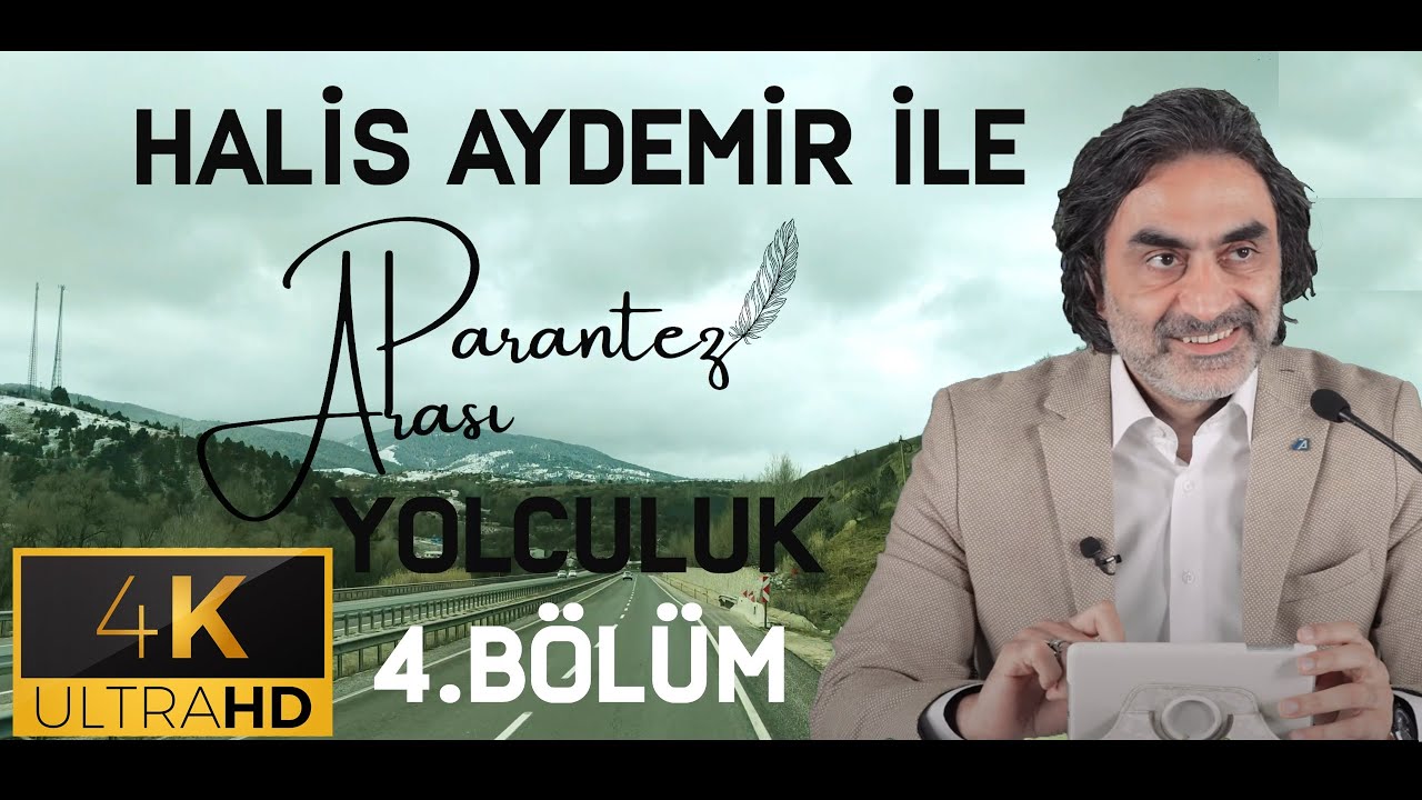 HALİS AYDEMİR İLE PARANTEZ ARASI YOLCULUK 4.BÖLÜM l 4K #halisaydemir #islam #yolculuk #yol #dini