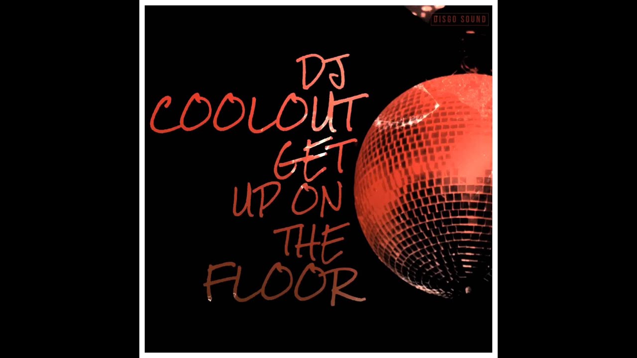 DJ Coolout Get Up On The Floor YouTube