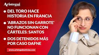 Aristegui en Vivo: Del Toro hace historia; 'abrazos sin garrote' no funcionan con cárteles: Santos