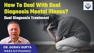 How to Deal with Dual Diagnosis Mental Illness? Dr. Gorav Gupta Best Psychiatrist in Gurgaon