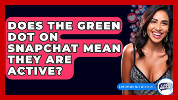 Does The Green Dot On Snapchat Mean They Are Active? - Everyday-Networking