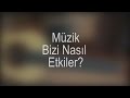 Müzik Bizi Nasıl Etkiler?