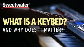 What is a Keybed, and Why Does it Matter?