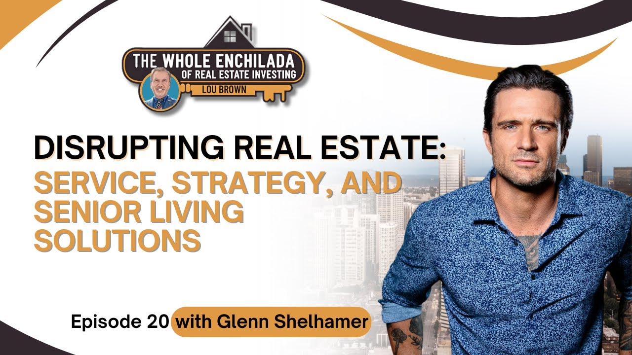 Disrupting Real Estate: Service, Strategy, and Senior Living Solutions - EP 20