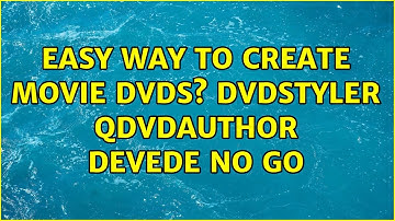 Ubuntu: Easy way to create movie DVDs? DVDStyler QDVDAuthor DeVeDe No Go (2 Solutions!!)