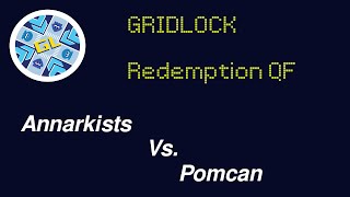[Gridlock] Redemption Winners Quarters - Annarkists vs PomCan