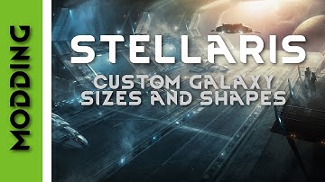 Stellaris - Modding - Adding and altering Galaxy sizes and shapes