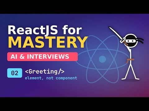 React for Mastery -  AI and Interviews  - 02 Elements and Components