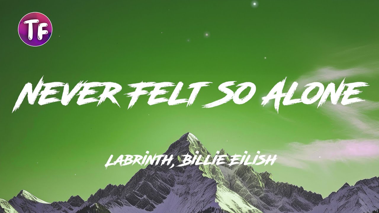Labrinth, Billie Eilish - Never Felt So Alone (Lyrics/Letra)